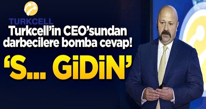 Turkcell CEO'sundan darbecilere bomba cevap: S... gidin