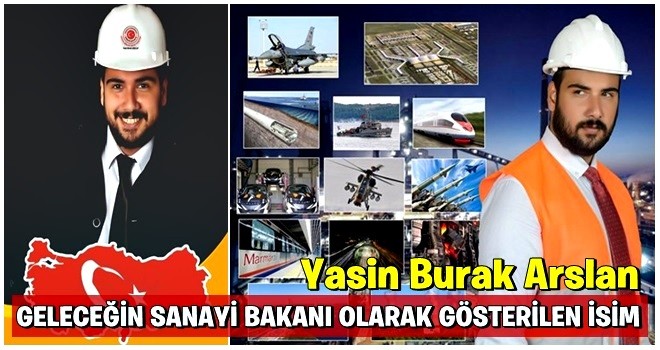 GELECEĞİN SANAYİ BAKANI OLARAK GÖSTERİLEN İSİM