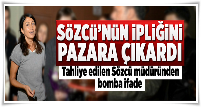 Sözcü’nün müdüründen bomba ifade .