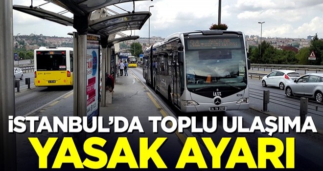 İstanbul'da toplu ulaşıma yasak ayarı