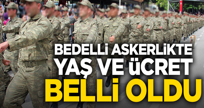 Bedelli askerlikte yaş ve ücret belli oldu mu?