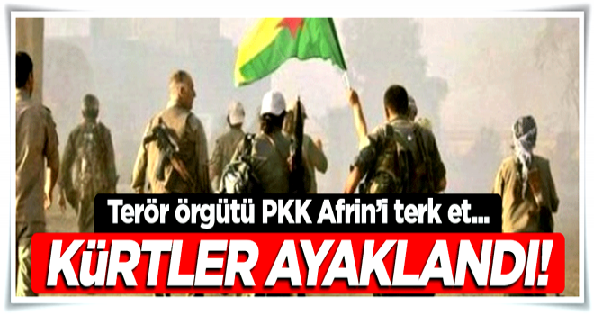 Afrin'li Kürtler ayaklandı... PKK şehri terk et!