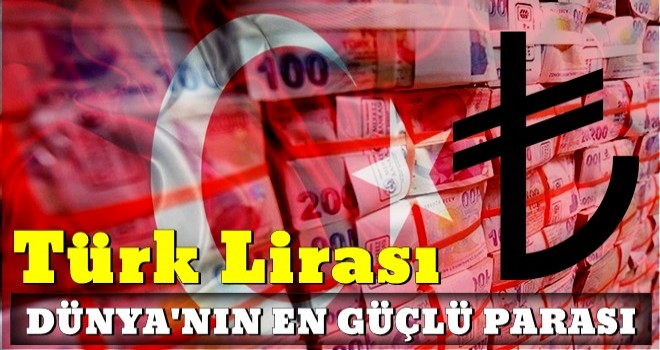 Türk lirası dünyanın en güçlü parası oldu!