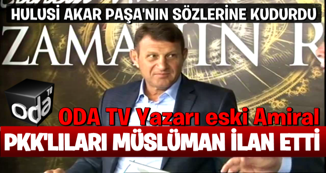 Oda TV'nin yazarı eski Tuğamiral'den PKK'ya skandal güzelleme!