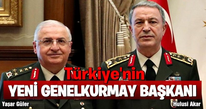 Yeni Genelkurmay Başkanı Orgeneral Yaşar Güler oldu