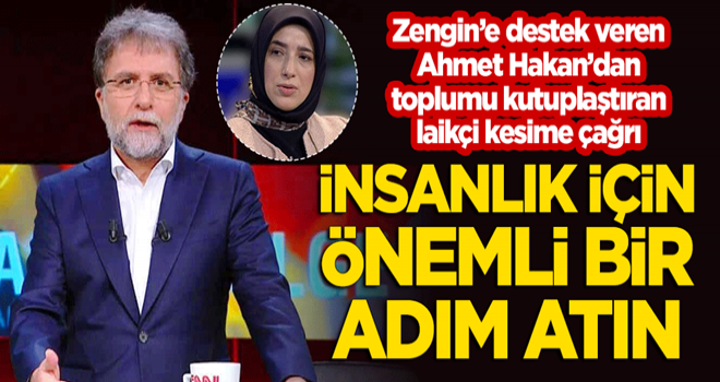 Özlem Zengin'e destek veren Ahmet Hakan'dan toplumu kutuplaştıran laikçi kesime çağrı: İnsanlık için önemli bir adım atın