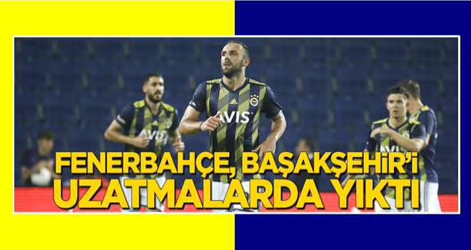 Fenerbahçe, Başakşehir'i uzatmalarda yıktı!