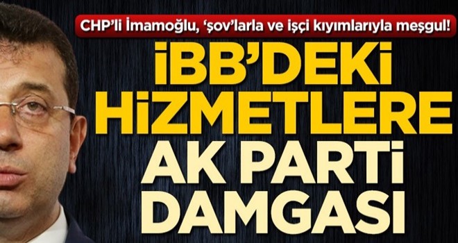 İBB’deki hizmetlere AK Parti damgası