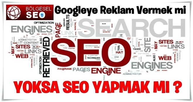 Googleye Reklam Vermek mi Yoksa Seo Yapmak Mı?