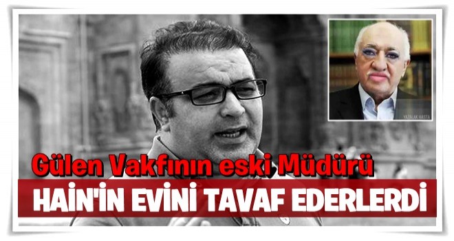 Gülen Vakfı eski müdüründen dikkat çeken itiraflar