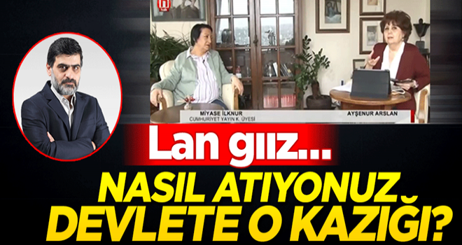 Lan gıız.. Nasıl atıyonuz devlete o kazığı?