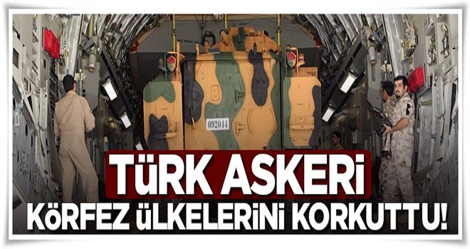 Türk askeri körfez ülkelerini korkuttu!