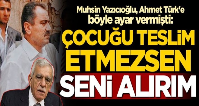 Muhsin Yazıcıoğlu'ndan Ahmet Türk'e: Bir kaç saat içinde çocuğu teslim etmezsen seni alırım