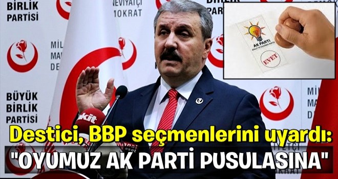 Destici'den BBP seçmenine uyarı