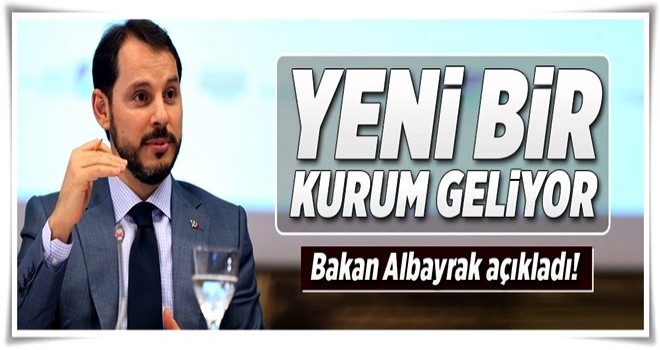 Bakan Albayrak açıkladı: Yeni bir kurum geliyor .