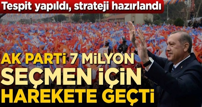 Tespit yapıldı, strateji hazırlandı! AK Parti 7 milyon seçmen için harekete geçti