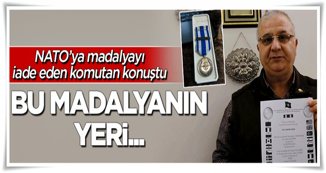 NATO'ya madalyayı iade eden Binbaşı konuştu: Bu madalyanın yeri...