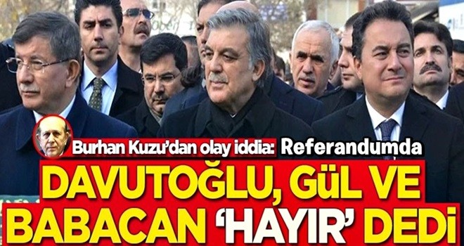 Burhan Kuzu'dan olay iddia: Ahmet Davutoğlu, Abdullah Gül ve Ali Babacan 'hayır' dedi