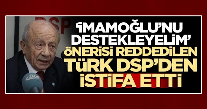 DSP'de İmamoğlu istifası!