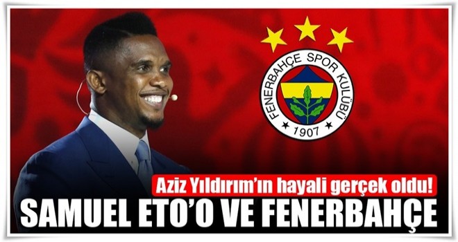 Fenerbahçe Eto'o'yu transfer ediyor