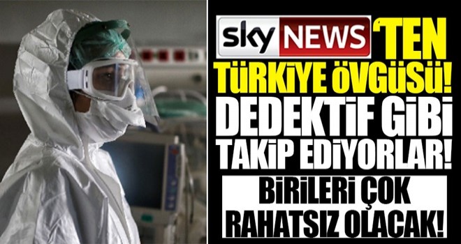 İngiliz Sky News'ten Türkiye'nin Kovid-19'la mücadelesine övgü: Türkler Kovid-19'u dedektif gibi izliyor