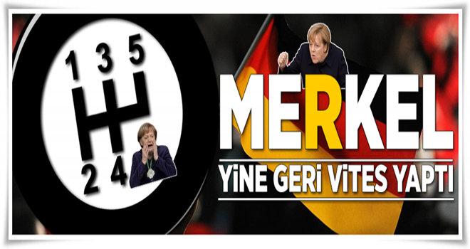 Merkel yine geri vites yaptı .