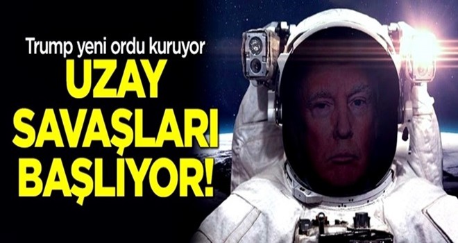 Uzay savaşları başlıyor! Trump yeni ordu kuruyor!