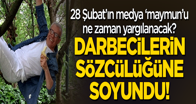 28 Şubat'ın medya 'maymun'u Ertuğrul Özkök, darbecilerin sözcülüğüne soyundu