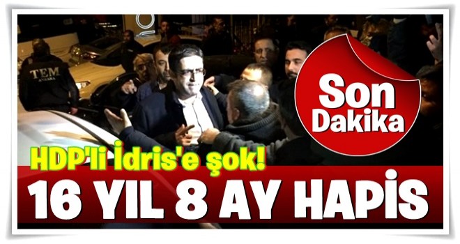 HDP'li vekile şok! 16 yıl 8 ay hapis cezası