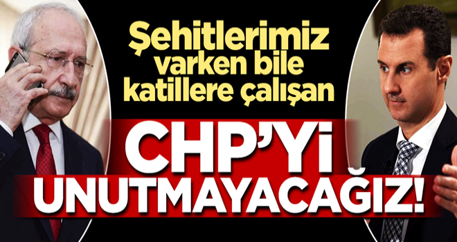 Şehitlerimiz varken bile, katillere çalışan CHP’yi unutmayacağız!