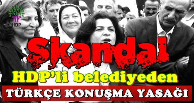 Skandal! HDP’li belediyeden Türkçe konuşma yasağı