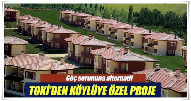 TOKİ’den köylüye özel Tarımköy projesi