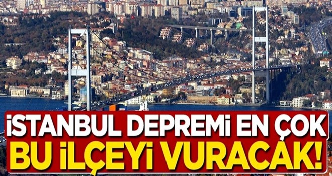 İstanbul depreminden en çok hangi ilçe etkilenecek?