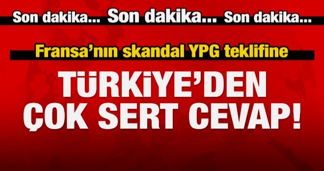 Fransa'nın skandal YPG teklifine Türkiye'den yanıt