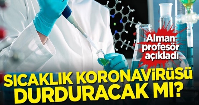 Alman profesör açıkladı! Sıcaklık koronavirüsü durduracak mı?