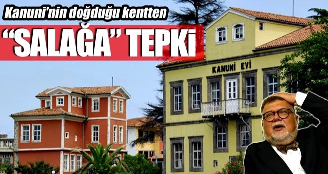 Kanuni'nin doğduğu kentten “Salağa” tepki