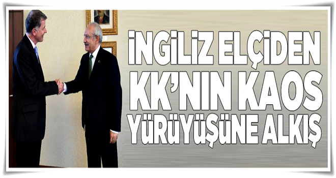 İngiliz elçiden KK’nın kaos yürüyüşüne alkış .