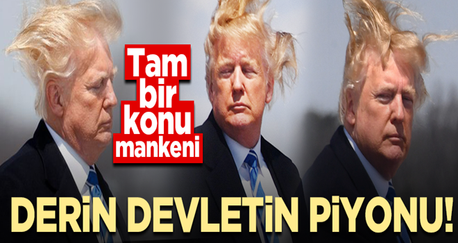 Amerikan derin devletinin piyonu Trump!