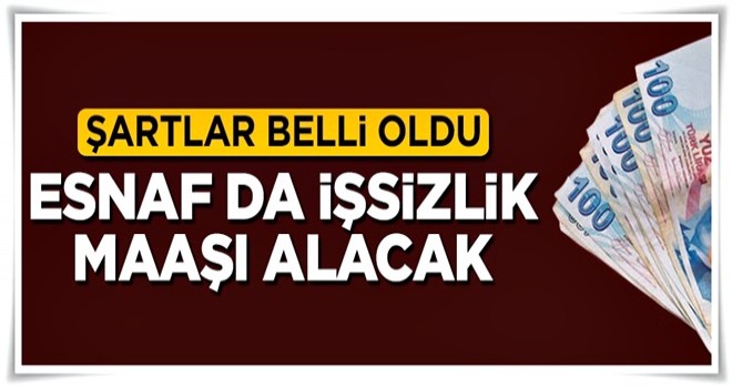 Şartlar belli oldu, esnafa işsizlik maaşı geliyor