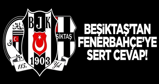 Beşiktaş'tan Fenerbahçe'ye sert cevap!