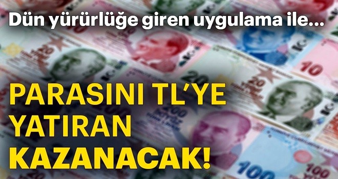 Parasını TL’ye yatıran kazanacak