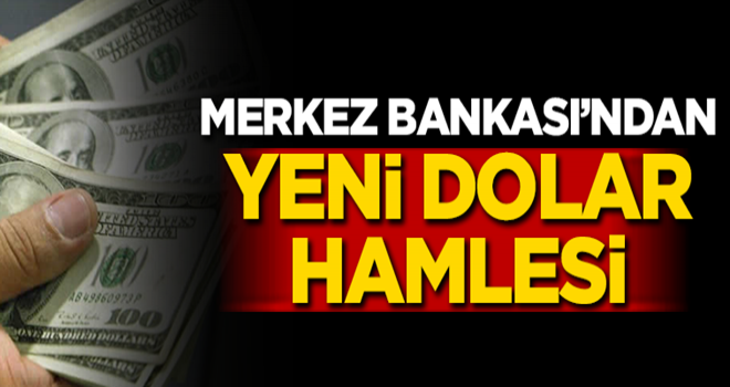 Merkez Bankası'ndan yeni dolar hamlesi