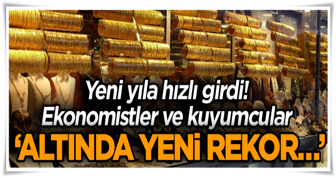 Yeni yıla hızlı girdi! Ekonomistler ve kuyumcular: Altında yeni rekor…