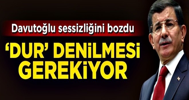 Ahmet Davutoğlu sessizliğini bozdu: 'Dur' denilmesi gerekiyor