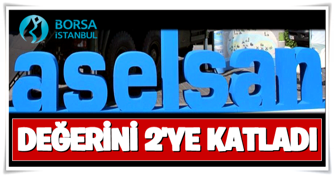 ASELSAN değerini ikiye katladı