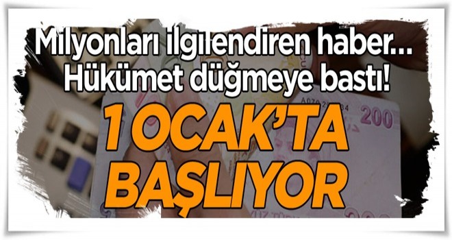 Milyonları ilgilendiren haber… Hükümet düğmeye bastı! 1 Ocak’ta başlıyor