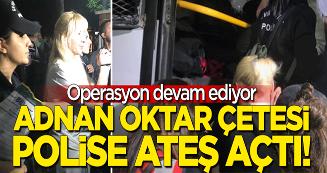 Adnan Oktar operasyonunda yeni gelişme!