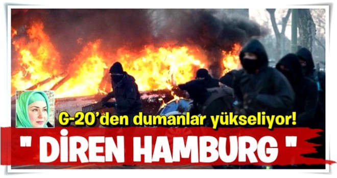 G-20’den dumanlar yükseliyor!-Diren Hamburg!-