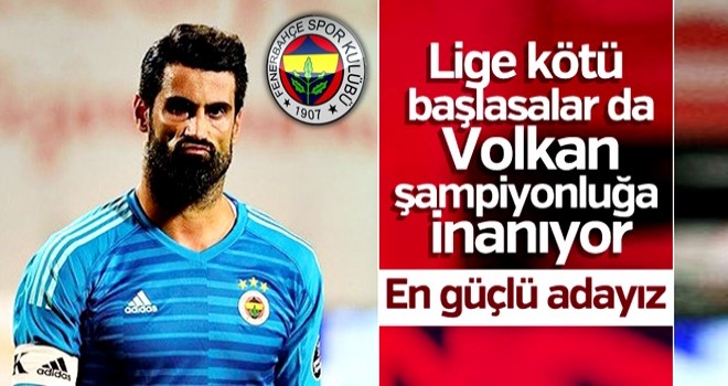 Volkan Demirel diyor ki : ''Şampiyonluğun en güçlü adayıyız''