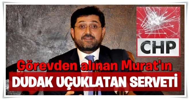 Görevlerinden uzaklaştırılan Murat Hazinedar'ın dudak uçuklatan serveti!